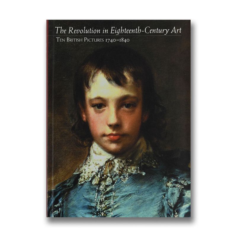 The Revolution in Eighteenth-Century Art: Ten British Pictures 1740-1840
